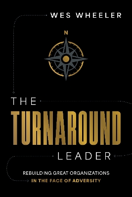 Turnaround Leader: Rebuilding Great Organizations in the Face of Adversity