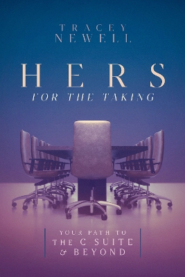 Hers for the Taking: Your Path to the C-Suite and Beyond
