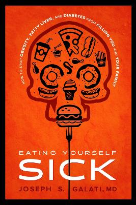 Eating Yourself Sick: How To Stop Obesity, Fatty Liver, And Diabetes From Killing You And Your  Family