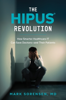 HIPUS Revolution: How Smarter Healthcare IT Can Save Doctors-and Their Patients