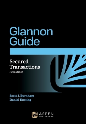 Glannon Guide to Secured Transactions: Learning Secured Transactions Through Multiple-Choice Questions and Analysis 5th ed.