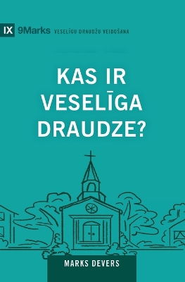 What Is a Healthy Church? / Kas ir veselīga draudze? Latvian ed.