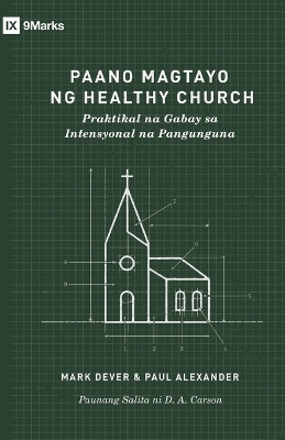 How to Build a Healthy Church /Paano Magtayo ng Healthy Church (Taglish): A Practical Guide for Deliberate Leadership / Praktikal na Gabay sa  Intensyonal na Pangunguna Taglish ed.