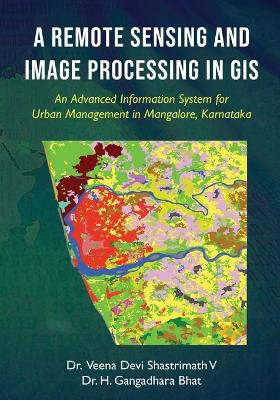 Remote Sensing and Image Processing in GIS - An Advanced Information System  for Urban Management in Mangalore, Karnataka