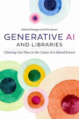 Generative AI and Libraries: Claiming Our Place in the Center of a Shared Future