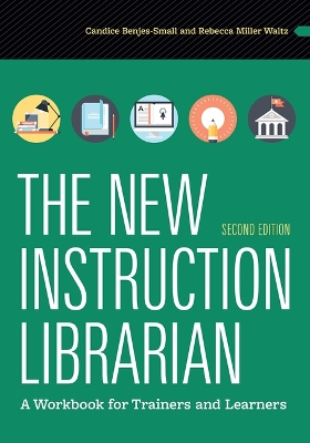 New Instruction Librarian: A Workbook for Trainers and Learners Second Edition