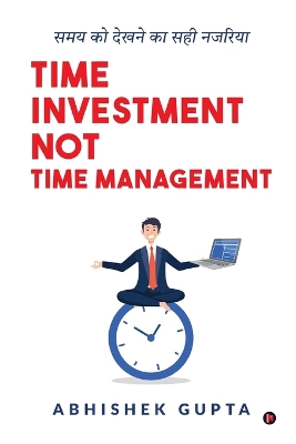 Time Investment not Time Management: Samay ko Dekhne ka Sahi Nazariya/समय को  देखने का सही नजरिया