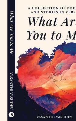 What Are You to Me (Black and White Edition): A Collection of Poems and Stories in Verse