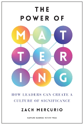 Power of Mattering: How Leaders Can Create a Culture of Significance