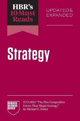 HBR's 10 Must Reads on Strategy, Updated and Expanded (featuring The Five  Competitive Forces That Shape Strategy by Michael E. Porter)