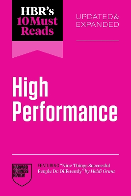 HBR's 10 Must Reads on High Performance, Updated and Expanded (featuring  Nine Things Successful People Do Differently by Heidi Grant)