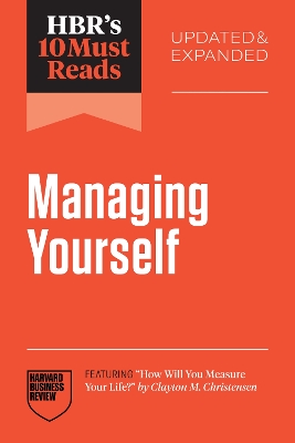 HBR's 10 Must Reads on Managing Yourself, Updated and Expanded (featuring  How Will You Measure Your Life? by Clayton M. Christensen)