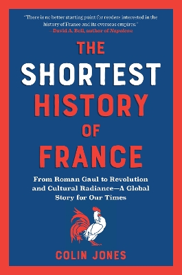 Shortest History of France: From Roman Gaul to Revolution and Cultural Radiance - A Global Story for Our  Times