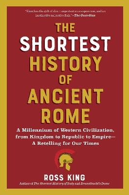 Shortest History of Ancient Rome: A Millennium of Western Civilization, from Kingdom to Republic to Empire - A  Retelling for Our Times