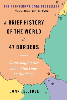 Brief History of the World in 47 Borders: Surprising Stories Behind the Lines on Our Maps