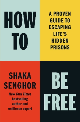 How to Be Free: A Proven Guide to Escaping Life's Hidden Prisons