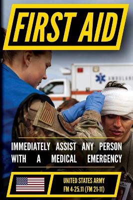 First Aid - FM 4-25.11 US Army Field Manual (2002 Civilian Reference Edition): Unabridged Manual On Military First Aid Skills And Procedures (Latest  Release) (Military Outdoors Skills Series)