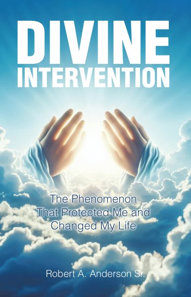 Divine Intervention: The Phenomenon that Protected Me and Changed My Life