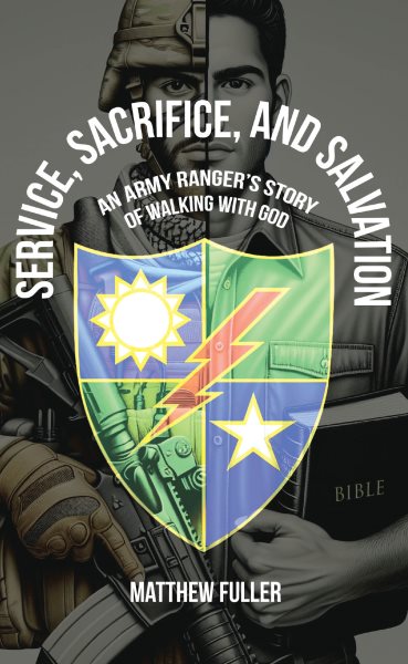 Service, Sacrifice, and Salvation: An Army Ranger's Story of Walking with God