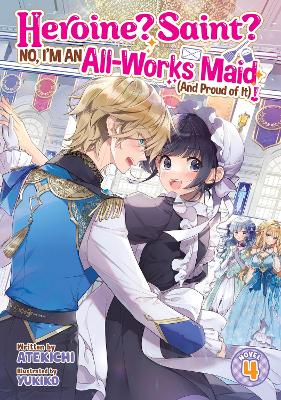 Heroine? Saint? No, I'm an All-Works Maid (And Proud of It)! (Light Novel)  Vol. 4