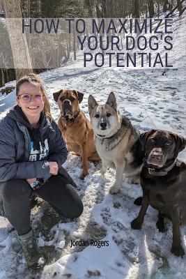 How to Maximize Your Dog's Potential, Training our dogs through love,  understanding, and structure.