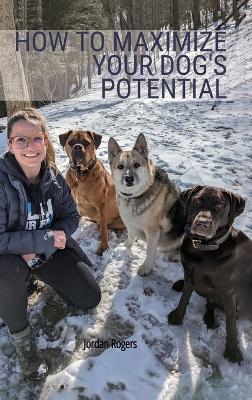 How to Maximize Your Dog's Potential, Training our dogs through love,  understanding, and structure.
