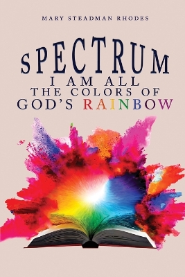 Spectrum: I Am All The Colors Of God's Rainbow