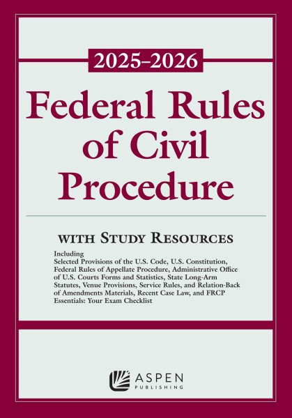 Federal Rules of Civil Procedure 2025-2026: With Study Resources; Including Selected Provisions of the U.S. Code, U.S. Constitution, Federal Rules of Appellate Procedure, Administrative Office o