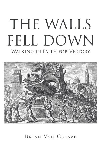 Walls Fell Down: Walking in Faith for Victory