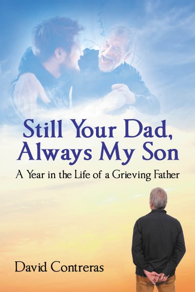 Still Your Dad, Always My Son: A Year in the Life of a Grieving Father