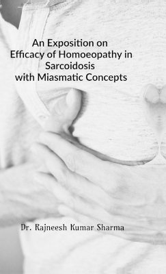 Exposition on Efficacy of Homoeopathy in Sarcoidosis with Miasmatic Concepts