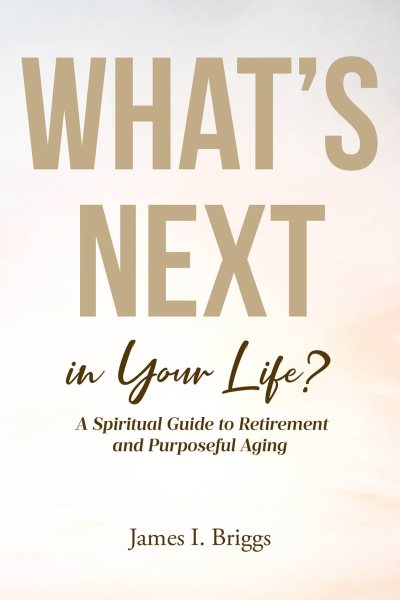 What's Next in Your Life?: A Spiritual Guide to Retirement and Purposeful Aging