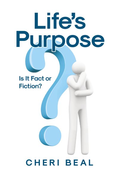 Life's Purpose: Is It Fact or Fiction?