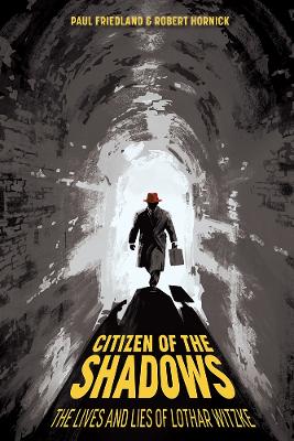 Citizen of the Shadows: The Lives and Lies of Lothar Witzke