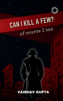 Can I Kill a Few?: of course I can: of course I can