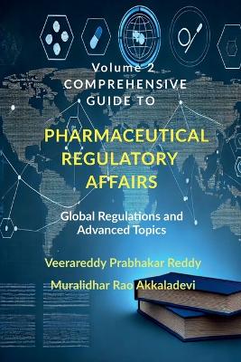 Volume 2: Comprehensive Guide to Pharmaceutical Regulatory Affairs: Global Regulations  and Advanced Topics