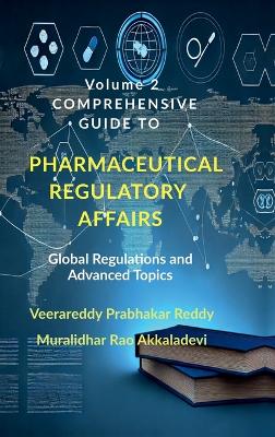 Volume 2: Comprehensive Guide to Pharmaceutical Regulatory Affairs: Global Regulations  and Advanced Topics