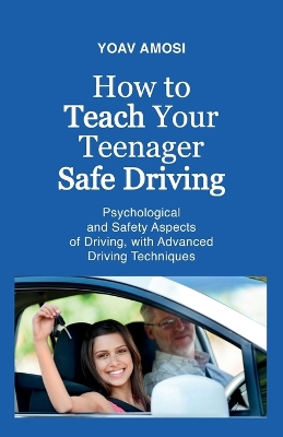 How to Teach Your Teenager Safe Driving, Psychological and Safety Aspects of  Driving, with Advanced Driving Techniques