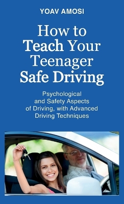 How to Teach Your Teenager Safe Driving, Psychological and Safety Aspects of  Driving, with Advanced Driving Techniques