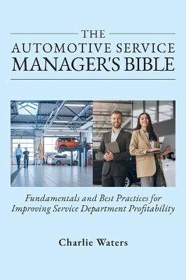 Automotive Service Manager's Bible, Fundamentals & Best Practices to Improve  Service Department Profitability