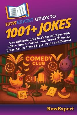 HowExpert Guide to 1001plus Jokes: The Ultimate Joke Book for All Ages with 1001plus Clean, Clever, and  Crowd-Pleasing Jokes Across Every Style, Topic and Format