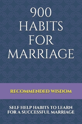 900 Habits for Marriage: Self Help Habits to Learn for a Successful Marriage
