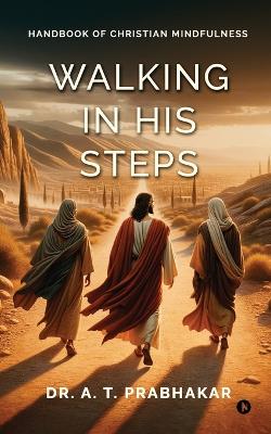 Walking in His steps: Handbook of Christian Mindfulness