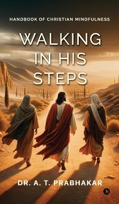 Walking in His steps: Handbook of Christian Mindfulness