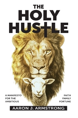 Holy Hustle: A Manifesto for the Ambitious