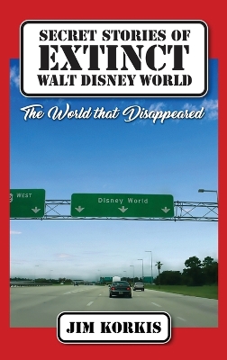 Secret Stories of Extinct Walt Disney World: The World That Disappeared