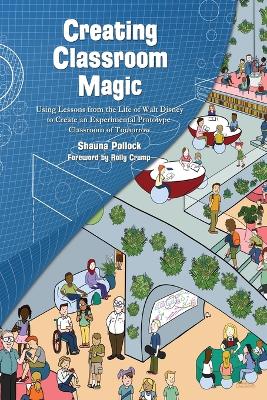 Creating Classroom Magic: Using Lessons from the Life of Walt Disney to Create an Experimental  Prototype Classroom of Tomorrow