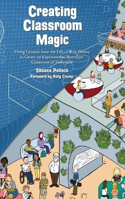 Creating Classroom Magic: Using Lessons from the Life of Walt Disney to Create an Experimental  Prototype Classroom of Tomorrow