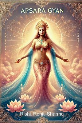 Apsara Gyan: सौंदर्य,  शक्ति और प्रेरणा की सजीव मूर्तिया