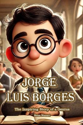 Jorge Luis Borges: The Inspiring Story of a Genius